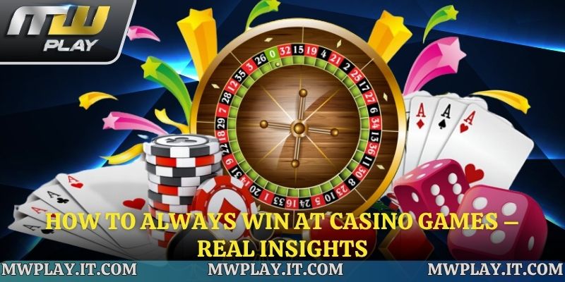 How to Always Win at Casino Games – Real Insights