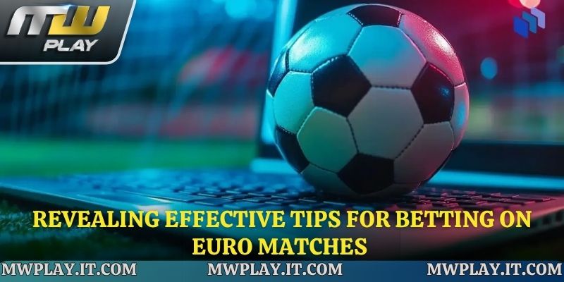 Revealing effective tips for betting on Euro matches