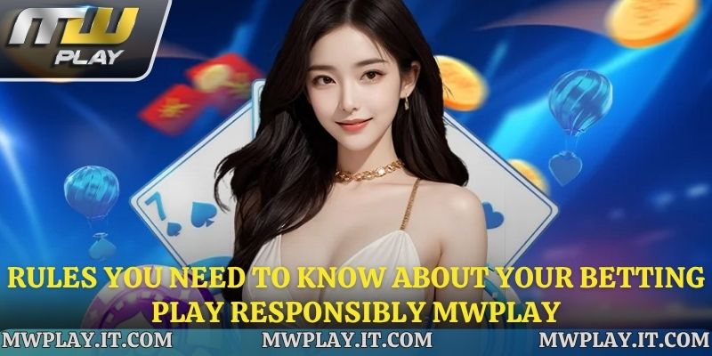 Rules You Need to Know About Your Betting Play Responsibly Mwplay