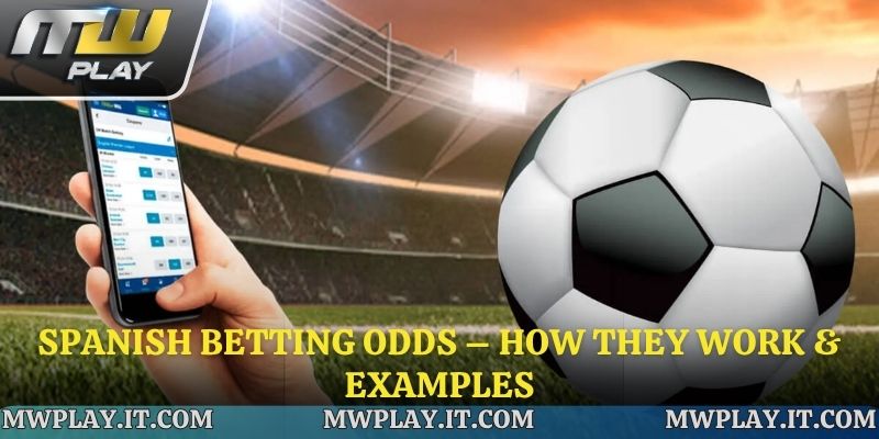 Spanish Betting Odds – How They Work & Examples