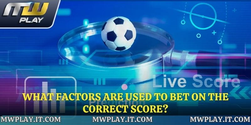 What Factors Are Used to Bet on the Correct Score?