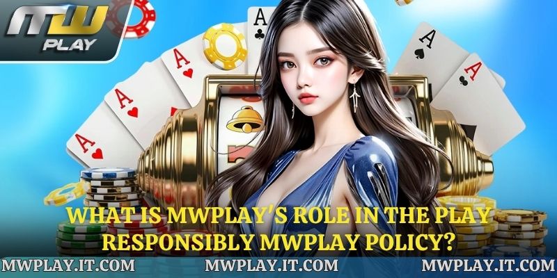 What is Mwplay's role in the Play Responsibly Mwplay policy?