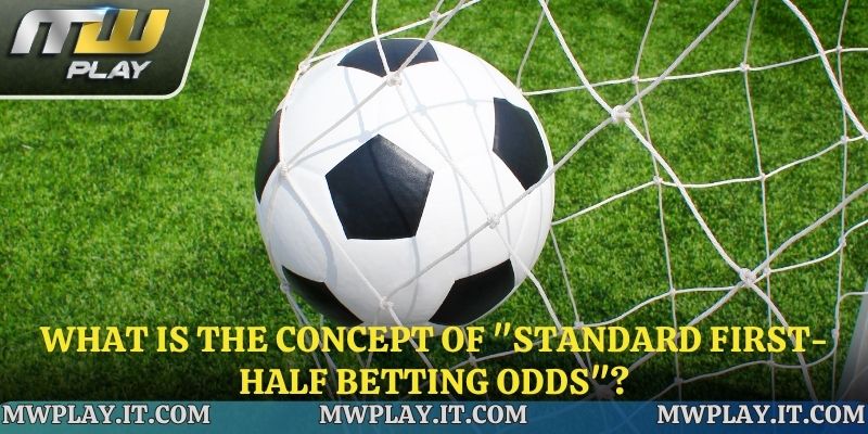 What is the concept of "standard first-half betting odds"?