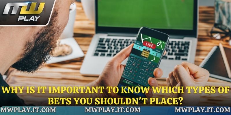 Why is it important to know which types of bets you shouldn't place?